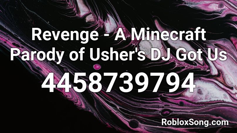 Revenge A Minecraft Parody Of Usher S Dj Got Us Roblox Id Roblox Music Codes - revenge minecraft roblox id