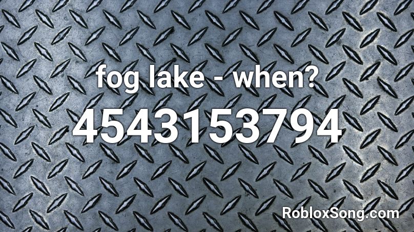fog lake - when? Roblox ID