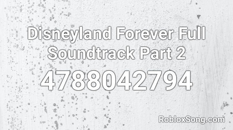 Disneyland Forever Full Soundtrack Part 2 Roblox ID