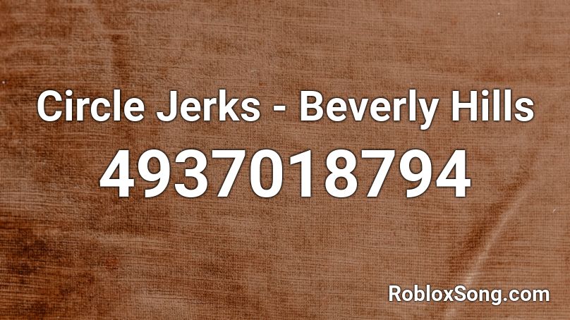 Circle Jerks - Beverly Hills Roblox ID