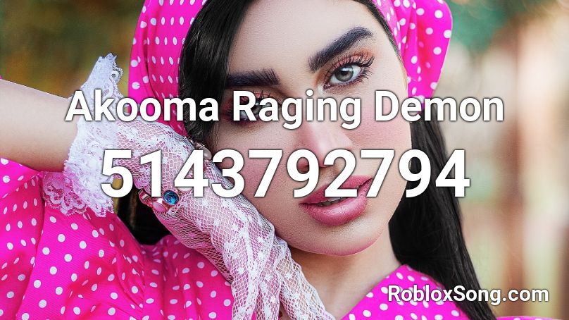 Akooma Raging Demon Roblox ID