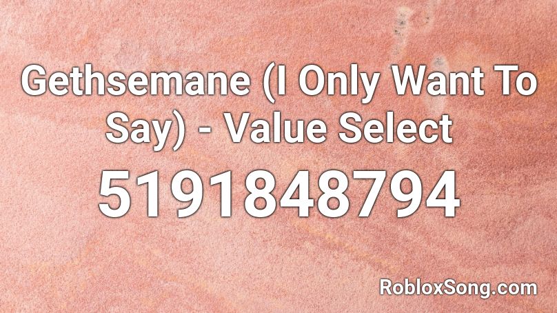 Gethsemane (I Only Want To Say) - Value Select Roblox ID