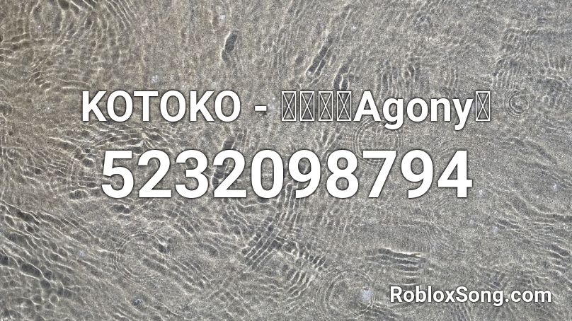 KOTOKO - さんの「Agony」 Roblox ID