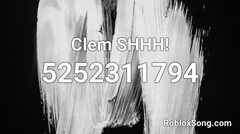 Clem SHHH! Roblox ID