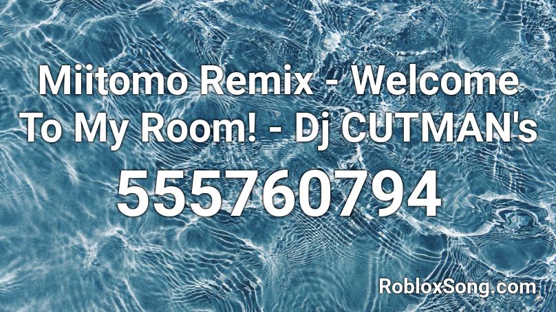 Miitomo Remix - Welcome To My Room! - Dj CUTMAN's  Roblox ID