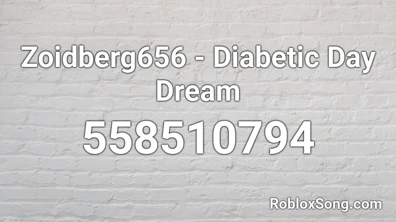 Zoidberg656 - Diabetic Day Dream Roblox ID