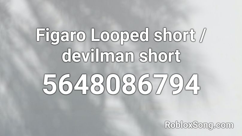 Figaro Looped short / devilman short Roblox ID