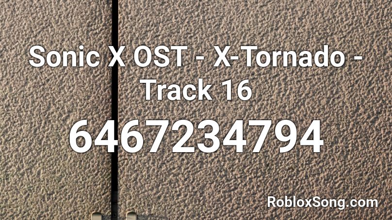 Sonic X OST - X-Tornado - Track 16 Roblox ID