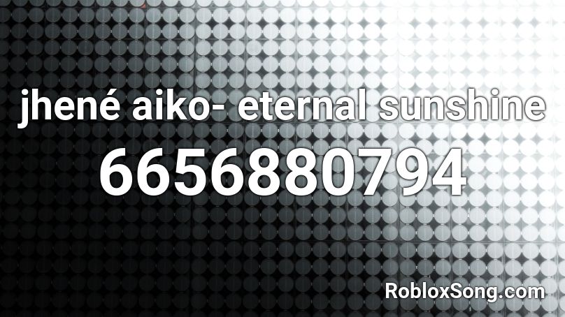 jhené aiko- eternal sunshine Roblox ID