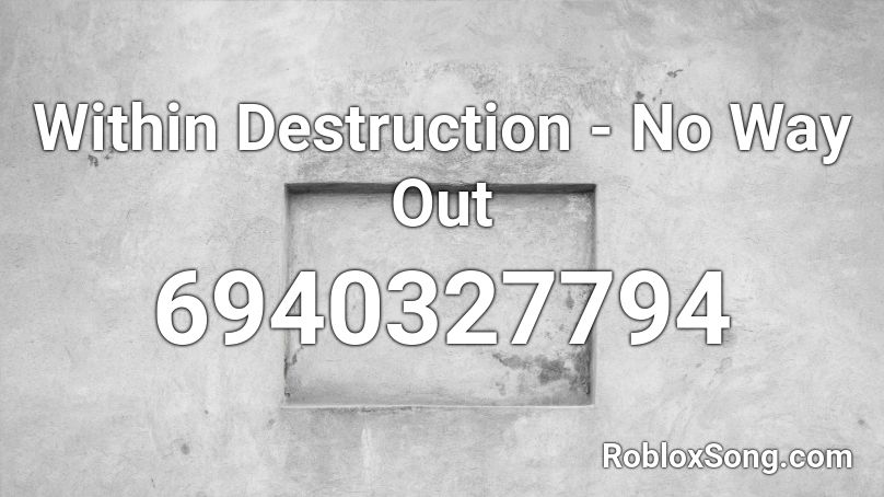 Within Destruction - No Way Out Roblox ID