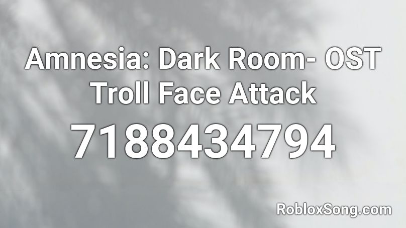 Amnesia: Dark Room- OST Troll Face Attack Roblox ID
