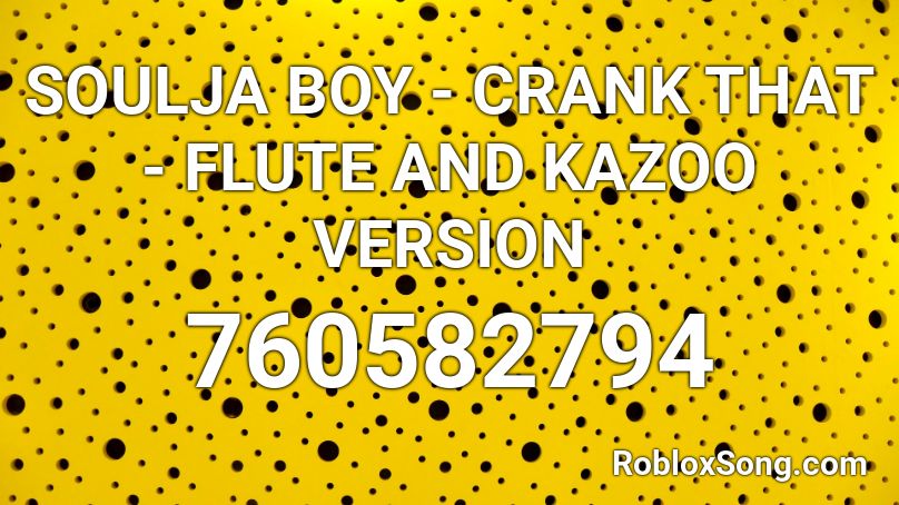SOULJA BOY - CRANK THAT - FLUTE AND KAZOO VERSION Roblox ID