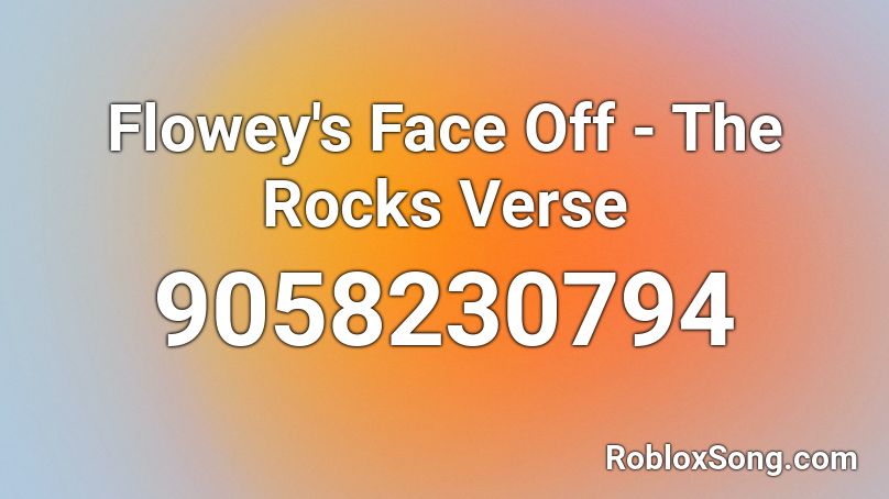 Flowey's Face Off - The Rocks Verse Roblox ID