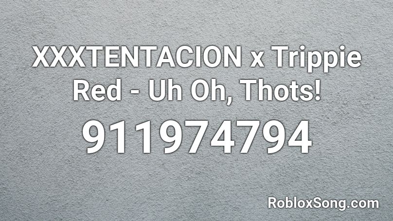 Xxxtentacion X Trippie Red Uh Oh Thots Roblox Id Roblox Music Codes - roblox xxxtentacion id