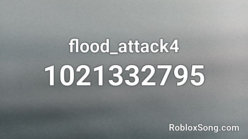 flood_attack4 Roblox ID