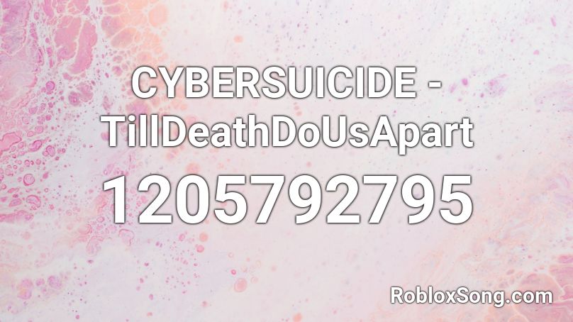 CYBERSUICIDE - TillDeathDoUsApart Roblox ID