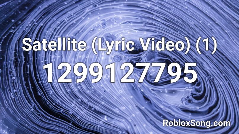 Satellite (Lyric Video) (1) Roblox ID