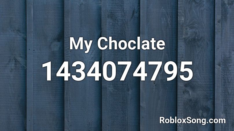 My Choclate Roblox ID