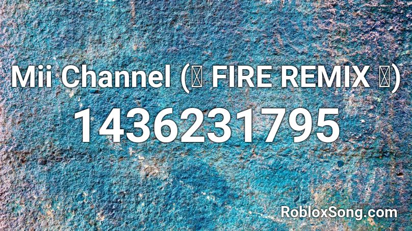 Mii Channel Fire Remix Roblox Id Roblox Music Codes - roblox mii channel loud