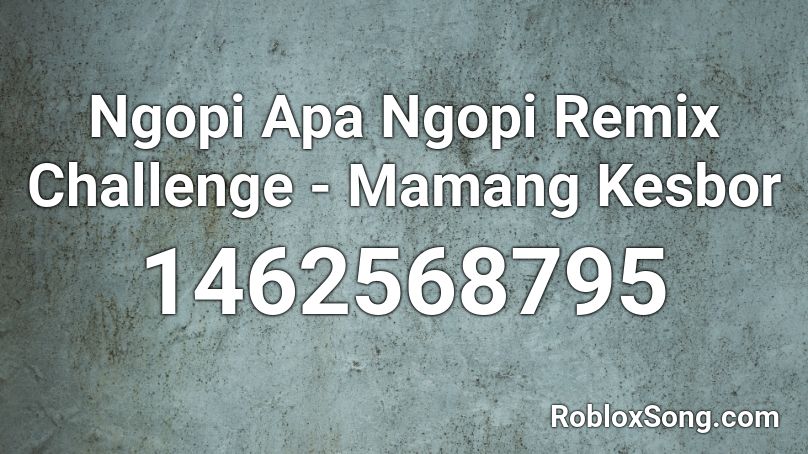 Ngopi Apa Ngopi Remix Challenge - Mamang Kesbor  Roblox ID