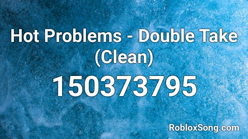 Hot Problems - Double Take (Clean) Roblox ID