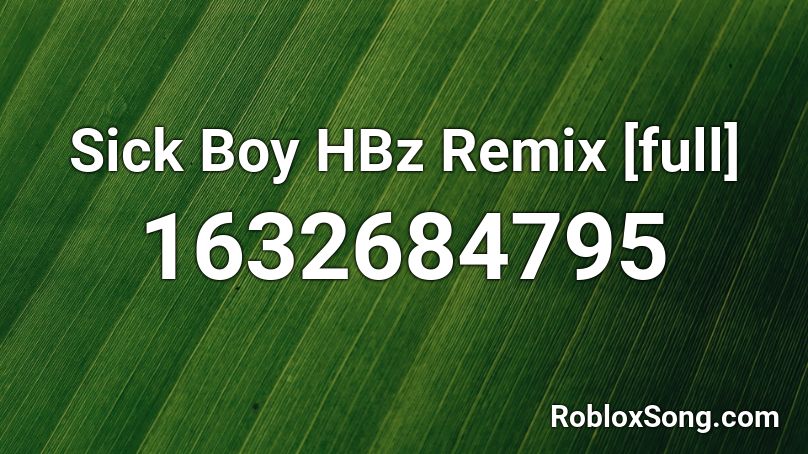 Sick Boy HBz Remix [full] Roblox ID