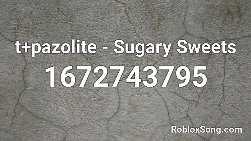 t+pazolite - Sugary Sweets Roblox ID