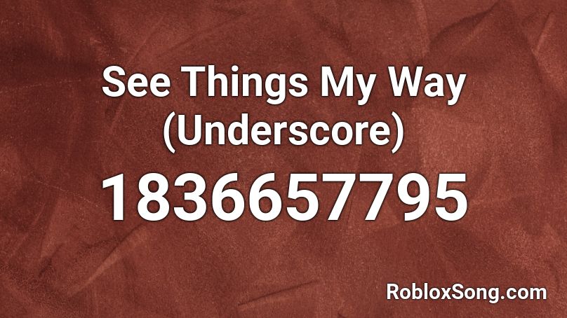See Things My Way (Underscore) Roblox ID