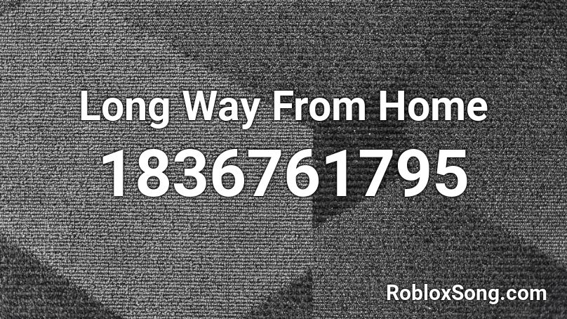 Long Way From Home Roblox ID