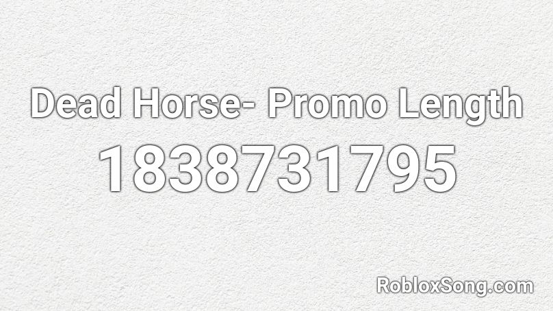 Dead Horse- Promo Length Roblox ID