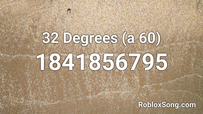 32 Degrees (a 60) Roblox ID
