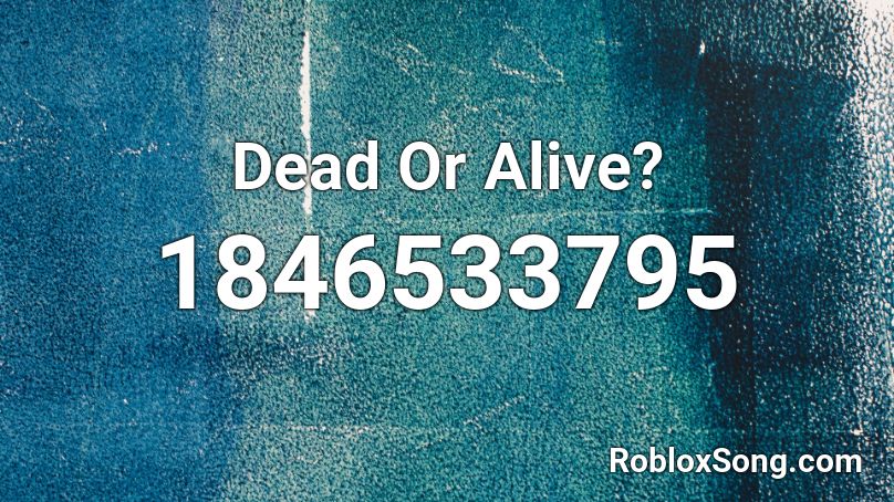 Dead Or Alive? Roblox ID