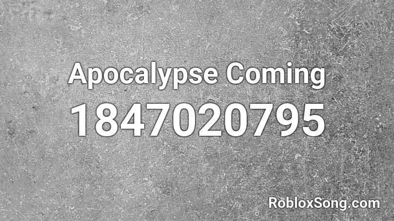 Apocalypse Coming Roblox ID