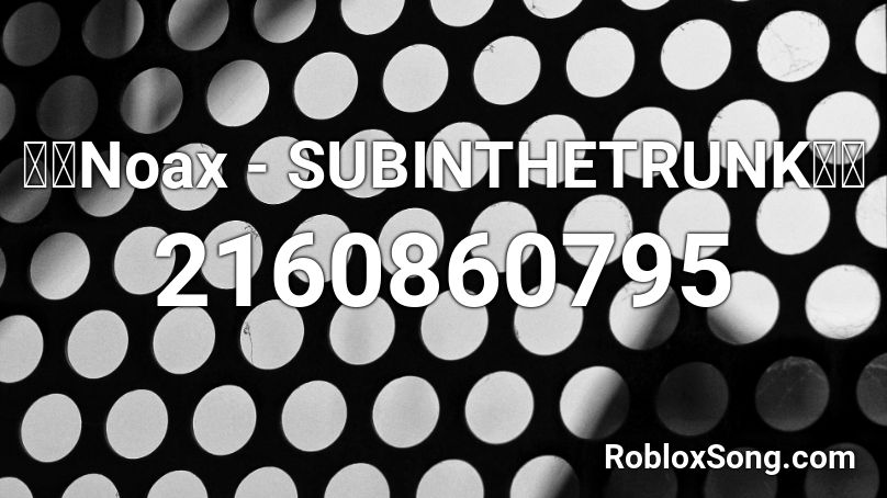 Noax Subinthetrunk Roblox Id Roblox Music Codes - roblox disney monorail music id