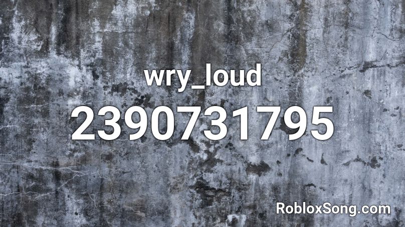 wry_loud Roblox ID