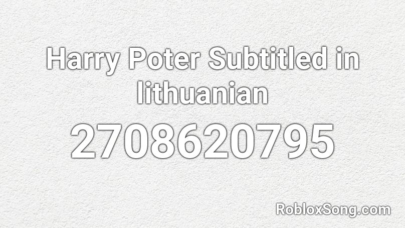 Harry Poter Subtitled in lithuanian Roblox ID