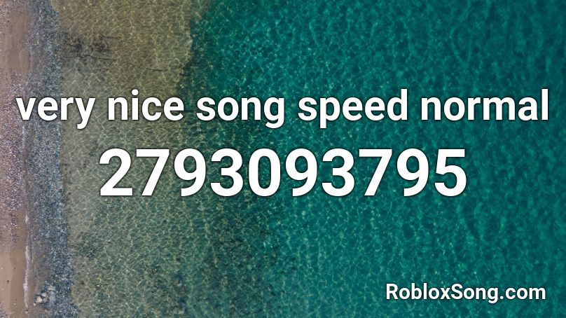 very nice song speed normal Roblox ID