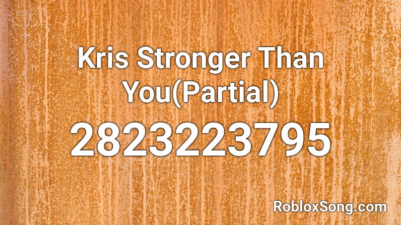 Kris Stronger Than You(Partial) Roblox ID