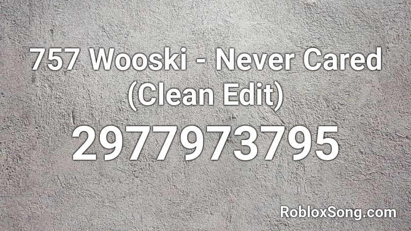 757 Wooski - Never Cared (Clean Edit) Roblox ID