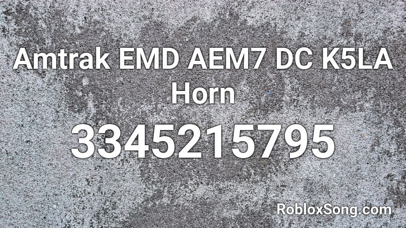 Amtrak EMD AEM7 DC K5LA Horn Roblox ID