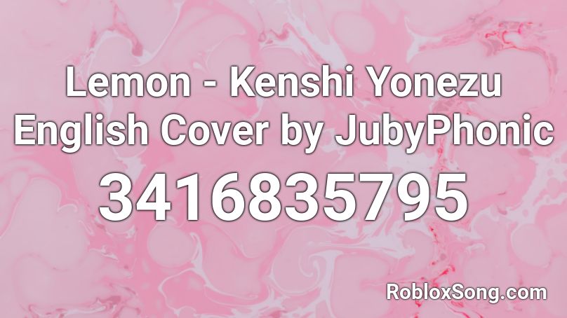 Lemon Kenshi Yonezu English Cover By Jubyphonic Roblox Id Roblox Music Codes - lemon roblox id