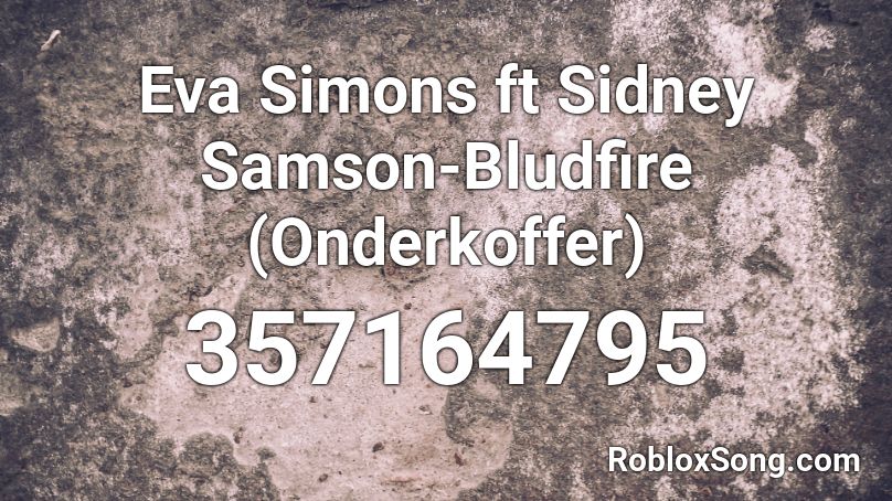 Eva Simons ft Sidney Samson-Bludfire (Onderkoffer) Roblox ID