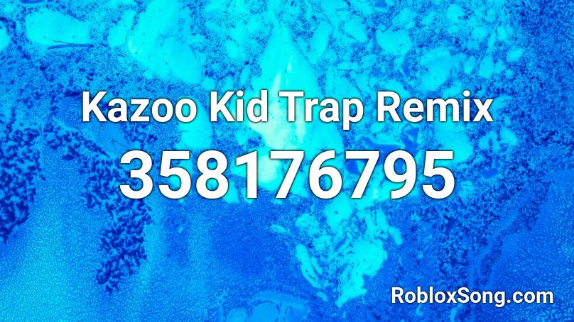 Kazoo Kid Trap Remix Roblox ID
