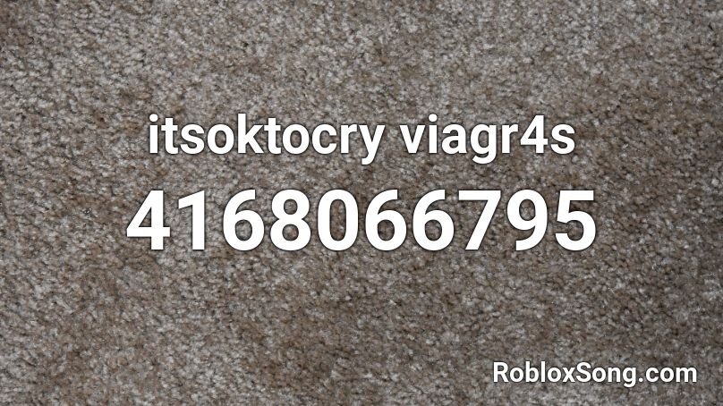 itsoktocry viagr4s Roblox ID