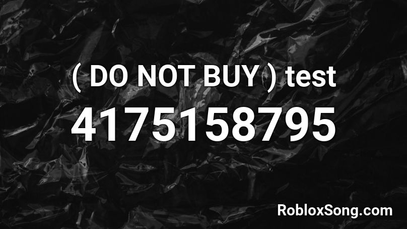 ( DO NOT BUY ) test Roblox ID