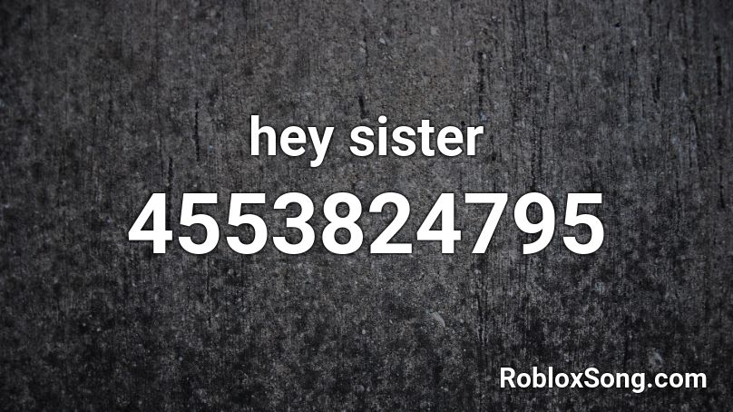 hey sister Roblox ID