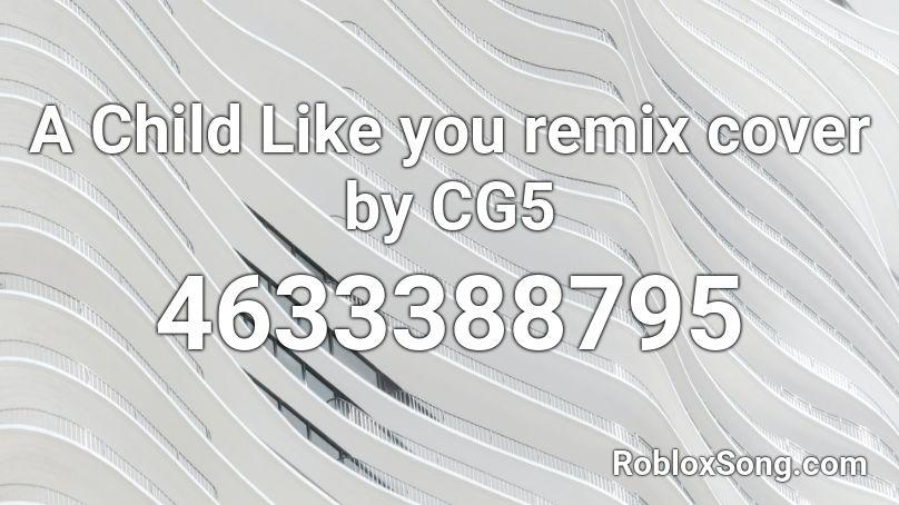 A Child Like You Remix Cover By Cg5 Roblox Id Roblox Music Codes - i got no time roblox id cg5