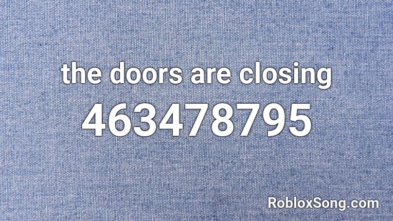 the doors are closing Roblox ID