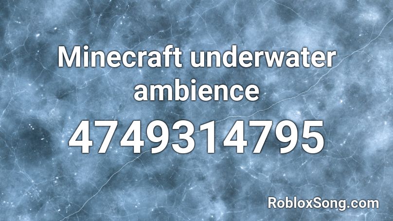 Minecraft underwater ambience Roblox ID