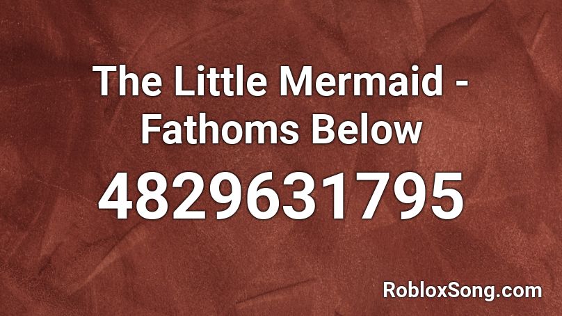 The Little Mermaid Fathoms Below Roblox Id Roblox Music Codes - goth blood roblox ids